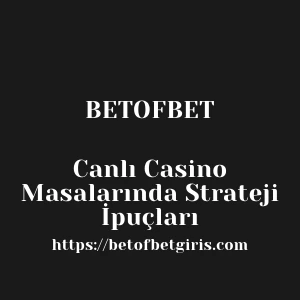 Betofbet Canlı Casino Masalarında Strateji İpuçları