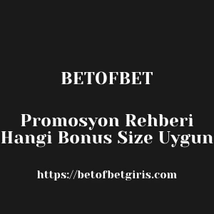 Betofbet Promosyon Rehberi Hangi Bonus Size Uygun