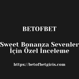 Betofbet Sweet Bonanza Sevenler İçin Özel İnceleme
