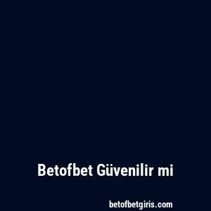 Betofbet Güvenilir mi