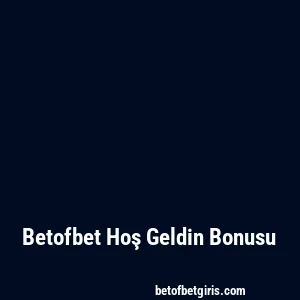 Betofbet Hoş Geldin Bonusu