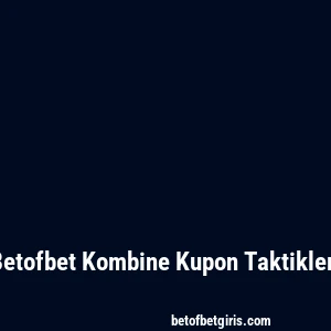 Betofbet Kombine Kupon Taktikleri