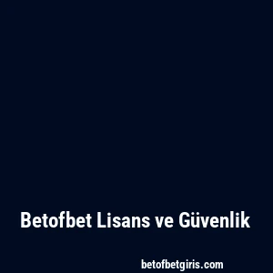 Betofbet Lisans ve Güvenlik