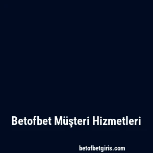 Betofbet Müşteri Hizmetleri