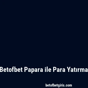 Betofbet Papara ile Para Yatırma