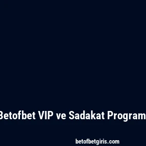Betofbet VIP ve Sadakat Programı