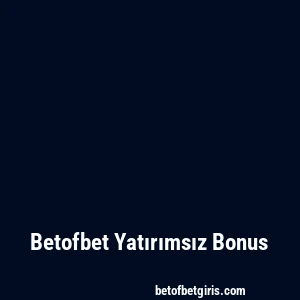 Betofbet Yatırımsız Bonus